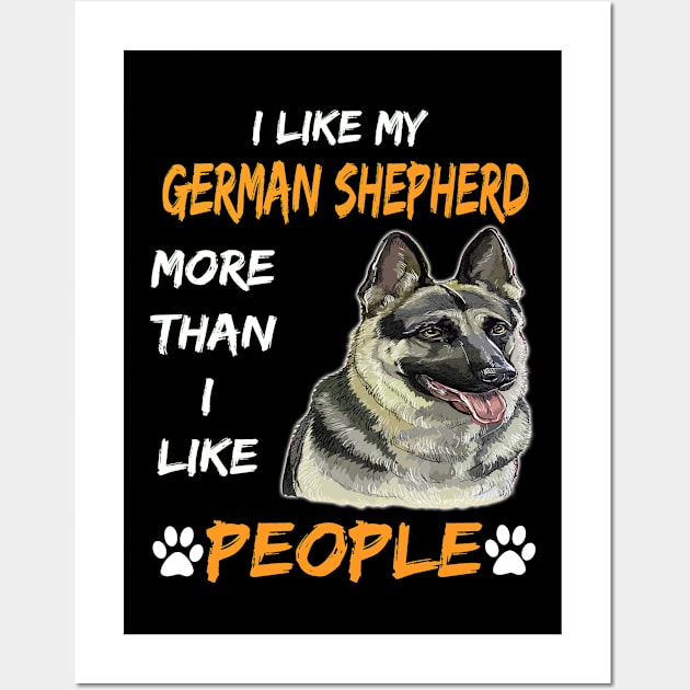 I Like My German Shepherd More Than I Like People Wall Art by Uris